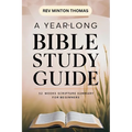 A Yearlong Bible Study Guide - 52 Weeks Scripture Summary for Beginners