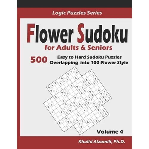 Flower Sudoku for Adults & Seniors: 500 Easy to Hard Sudoku Puzzles Overlapping into 100 Flower Style