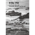 D-Day 1944: Air Power Over the Normandy Beaches and Beyond