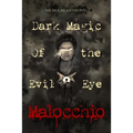 Malocchio: Dark Magic of the Evil Eye