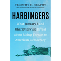 Harbingers: What January 6 and Charlottesville Reveal about Rising Threats to American Democracy