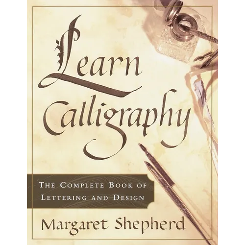 Learn Calligraphy: The Complete Book of Lettering and Design