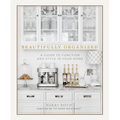 Beautifully Organized: A Guide to Function and Style in Your Home