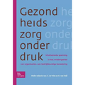 Gezondheidszorg Onder Druk: Vitaliserende Spanning in Het Middengebied Van Organisaties, Een Bedrijfskundige Benadering