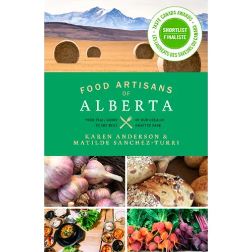 Food Artisans of Alberta: Your Trail Guide to the Best of Our Locally Crafted Fare