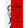 The Sister: North Korea's Kim Yo Jong, the Most Dangerous Woman in the World
