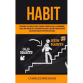 Habit: Experience The Power of Habit Stacking To Improve Health, Performance, Focus, High Productivity, And Remove Bad Habits And End Procrastination