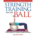 Strength Training on the Ball: A Pilates Approach to Optimal Strength and Balance