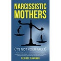 Narcissistic Mothers: The Complete Guide to Understanding and Healing the Daughters of Narcissistic Mothers, Healing Covert Emotional Abuse,