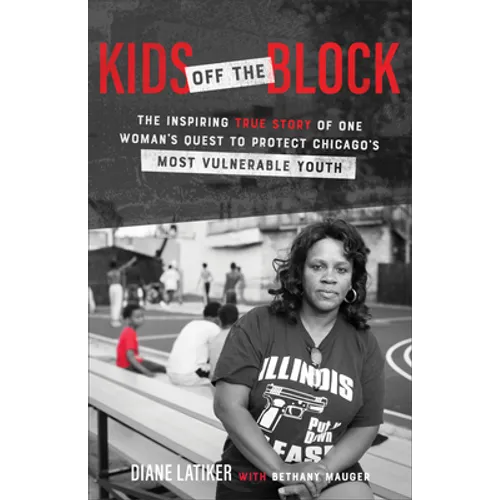 Kids Off the Block: The Inspiring True Story of One Woman's Quest to Protect Chicago's Most Vulnerable Youth