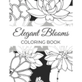 Elegant Blooms: Adult Coloring Book Gifts For Women Who Love Gardening - 50 Beautiful Floral Designs Featuring Patterns, Nature Scenes And More
