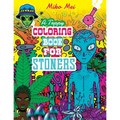 A Trippy Coloring Book for Stoners: A Cannabis and Psychedelic Themed Adult Coloring Book Full Of Stoned Creatures, Magical Mushrooms, Bizarre Landsca