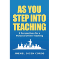 As You Step Into Teaching: 9 Perspectives for a Purpose-Driven Teaching