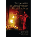 Temporalities in Mesoamerican Ritual Practices