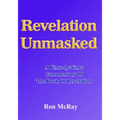 Revelation Unmasked: A Verse-by-Verse Commentary Of The Book Of Revelation