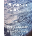 Physics in Fours: Mindful Adventures
