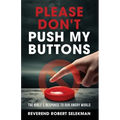 Please Don't Push My Buttons: The Bible's Response to Our Angry World