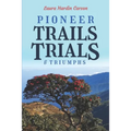 Pioneer Trails, Trials and Triumphs: The Story of Arthur and Laura Carson and the Chin People