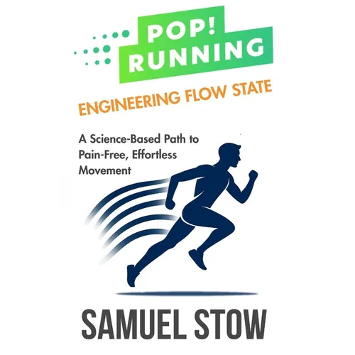 Pop! Running: Engineering Flow State: A Science-Based Path to Pain-Free, Effortless Movement