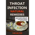 Throat Infection Natural Remedies: How to Treat Strep and Sore Throats Naturally (Stop Pains, Redness and Swellings)