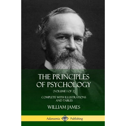 The Principles of Psychology (Volume 1 of 2): Complete with Illustrations and Tables