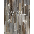 Be Brave: Biblical Stories of Faith and Courage - Part Two