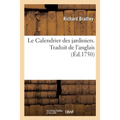 Le Calendrier des jardiniers, qui enseigne ce qu'il faut faire dans le potager, dans les pépinieres: dans les serres et dans les jardins de fleurs tou