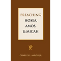 Preaching Hosea, Amos, and Micah