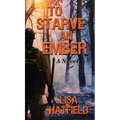 To Starve an Ember: A Novel about wildfires and family disasters and how to protect yourself from both in more ways than one