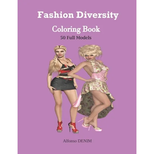 Fashion Diversity Coloring Book: An Amazingly Charming Models with Beautiful Dresses for Relaxing and Stress Relieving (Girls, Teenagers; Adults......