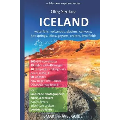 ICELAND, waterfalls, volcanoes, glaciers, canyons, hot springs, lakes, geysers, craters, lava fields: Smart Travel Guide for Nature Lovers, Hikers, Tr