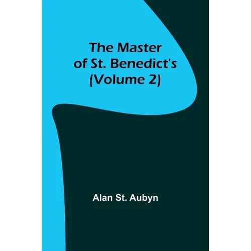 The master of St. Benedict's (Volume 2)