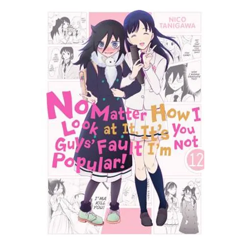 No Matter How I Look at It, It's You Guys' Fault I'm Not Popular!, Vol. 12: Volume 12