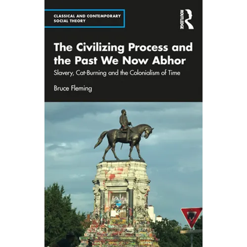 The Civilizing Process and the Past We Now Abhor: Slavery, Cat-Burning, and the Colonialism of Time