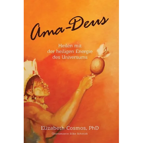 Ama-Deus: Heilen mit der heiligen Energie des Universums