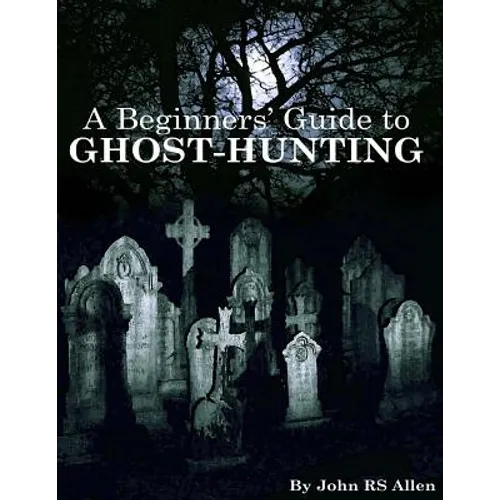 A Beginners' Guide to Ghost Hunting