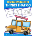 How to Draw for Kids - Things That Go: A Step by Step guide to draw Car, Crane, Garbage Truck, Police Car Fire Truck, Cement Truck, IceCream Truck and
