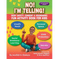 NO! I'M TELLING! - Body Safety, Consent & Boundaries Fun Activities for Kids: Personal Space, Secrets, Unsafe Touch, Social-Emotional Learning & Child