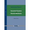 Mathematical Physics I: Dynamical Systems and Classical Mechanics: Lecture Notes