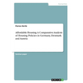 Affordable Housing. A Comparative Analysis of Housing Policies in Germany, Denmark and Austria
