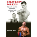 Great Body for Kids: A parents complete fitness and nutritional guide for kids