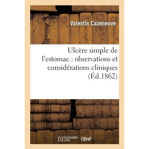 Ulcère Simple de l'Estomac: Observations Et Considérations Cliniques