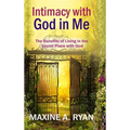 Intimacy with God in Me: The Benefits of Living in the Secret Place with God
