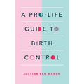 A Pro-Life Guide to Birth Control
