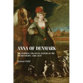 Anna of Denmark: The Material and Visual Culture of the Stuart Courts, 1589-1619