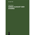 König August Der Starke: Eine Charakterstudie