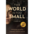 The World Is Too Small: The Life and Times of Mother Cabrini