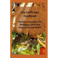 The COPD Diet Handbook: Nutrition Strategies for Managing COPD and Improving Lung Health