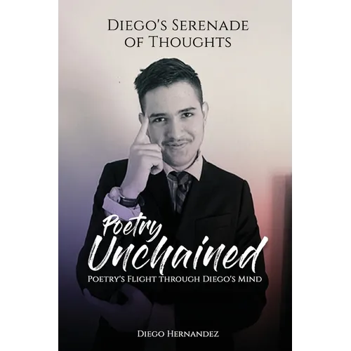 Diego's Serenade of Thoughts: Poetry Unchained: Poetry Unchained: Poetry's Flight through Diego's Mind: Poetry Unchained