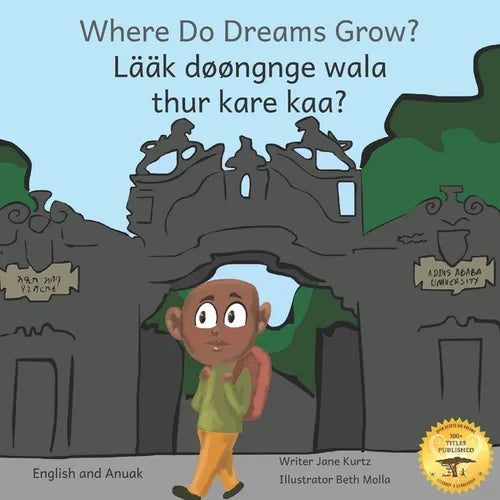 Where Do Dreams Grow?: How To Become Anything You Want To Be in Anuak and English